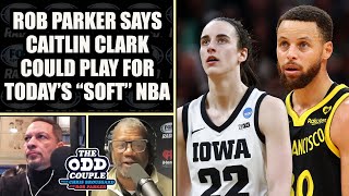 Rob Parker - Caitlin Clark Would Thrive in Today's Soft NBA Game screenshot 5