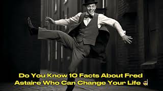Do You Know 10 Facts Fred Astaire Who Can Change Your Life | Fred Astaire Facts | Unmasking Secrets.