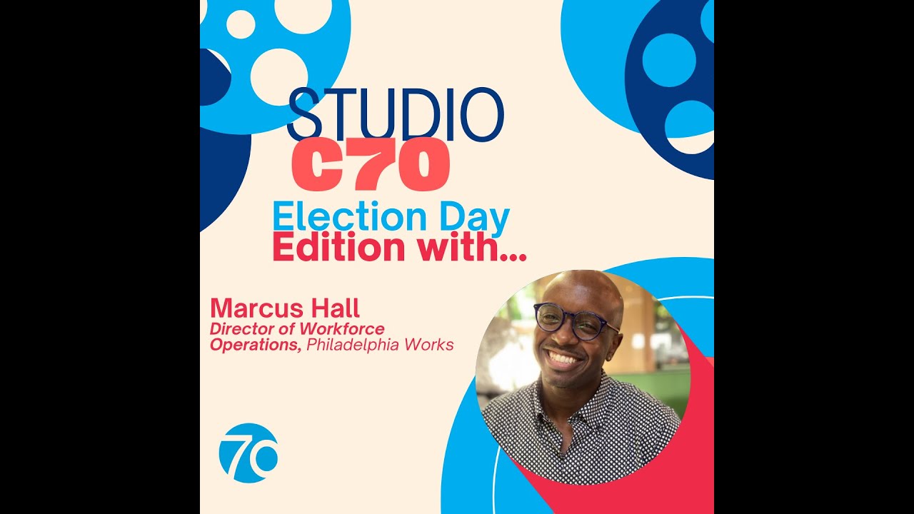 C70 Interview with Marcus Hall, Director of Workforce Operations, Philadelphia Works