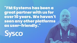 Why Sysco Chose FM:Systems