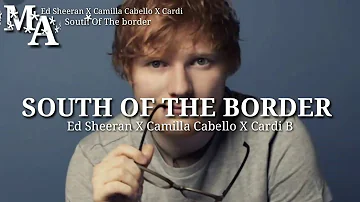Ed Sheeran - South Of The Border (Lyrics) Camilla Cabello X Cardi B