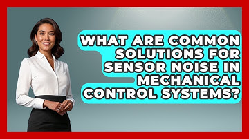 What Are Common Solutions For Sensor Noise In Mechanical Control Systems?