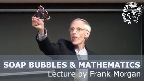 Frank Morgan: Soap Bubbles and Mathematics