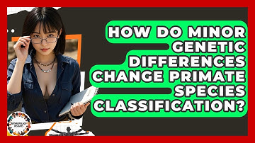 How Do Minor Genetic Differences Change Primate Species Classification? - Anthropology Insights