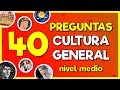 40 preguntas de cultura general nivel medio eres capaz de responderlas todas