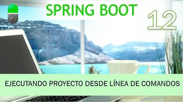 Curso Spring Boot. Ejecutar proyecto desde línea de comandos. Vídeo 12
