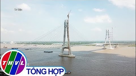 THVL | Cầu Vàm Cống bắc qua sông Hậu sẽ thông xe ngày 19/5