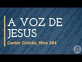 Cantor Cristão, Hino 384 "A voz de Jesus"