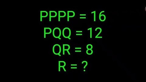 PPPP = 16, PQQ = 12, QR = 8, R = ? 99% failed this IQ Test!