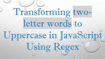 Transforming two-letter words to Uppercase in JavaScript Using Regex