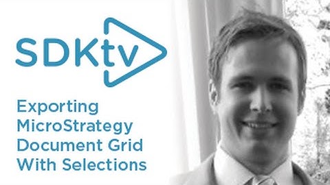 SDK TV: Exporting a Document Grid to Excel in MicroStrategy