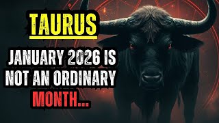 TAURUS - JANUARY 2026 IS NOT AN ORDINARY MONTH... AND THIS CHANGES EVERYTHING FOR YOU...