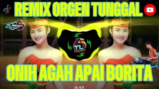 REMIX_ONIH AGAH APAI BORITA‼️ || Cover TL PROJECT || ORGEN TUNGGAL || VIRAL TERBARU‼️