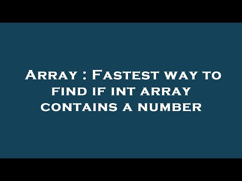 Array : Fastest way to find if int array contains a number