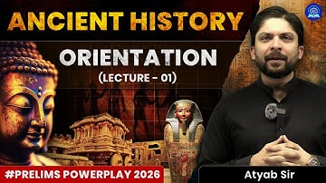 Ancient History Orientation | Lecture 01 | UPSC Prelims Power Play 2026 by Atyab Sir
