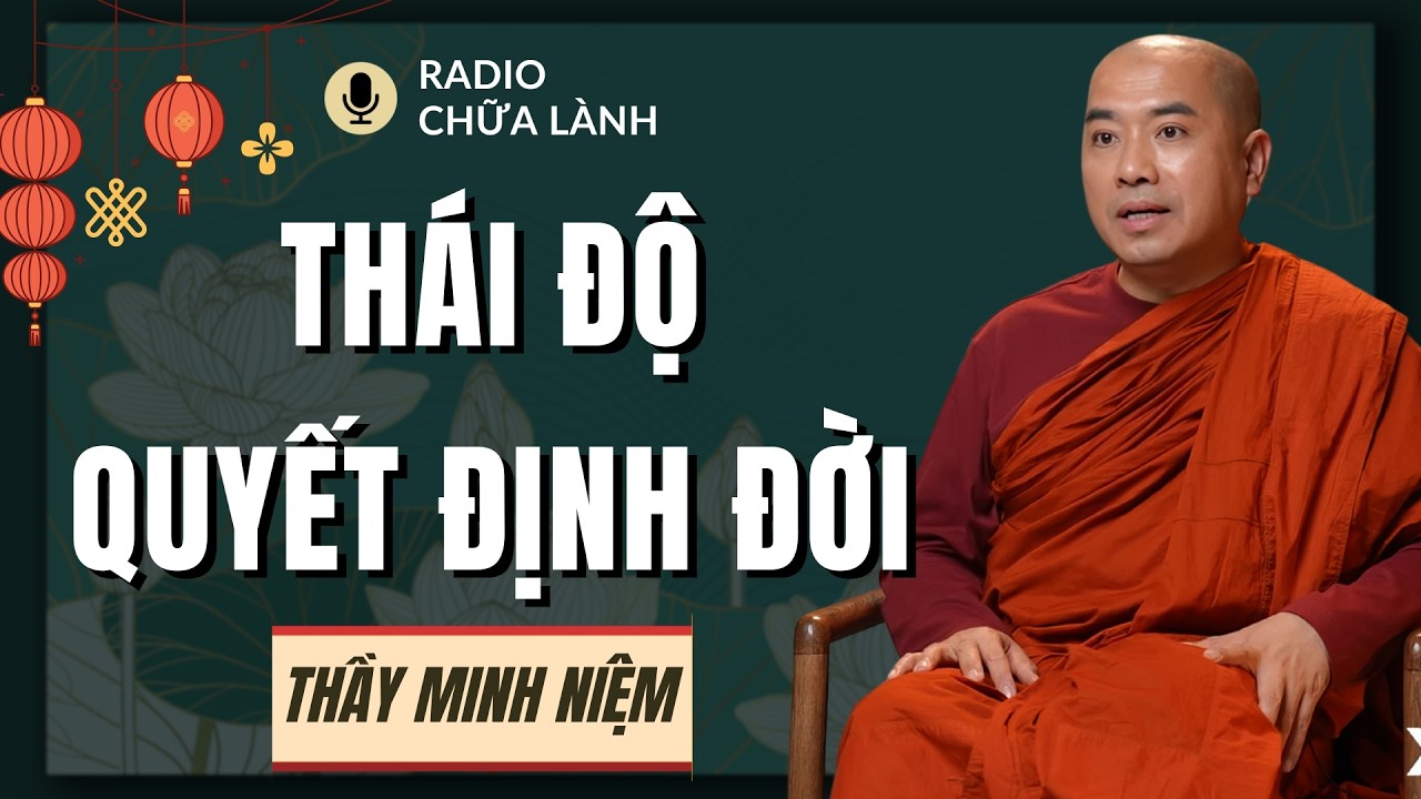 Thầy Minh Niệm - Thái Độ Sống Giúp Bạn Trở Nên Có Giá Trị Hơn Mỗi Ngày | Radio Chữa Lành