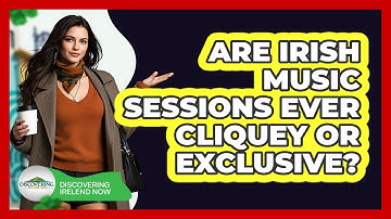 Are Irish Music Sessions Ever Cliquey Or Exclusive? - Discovering Ireland Now