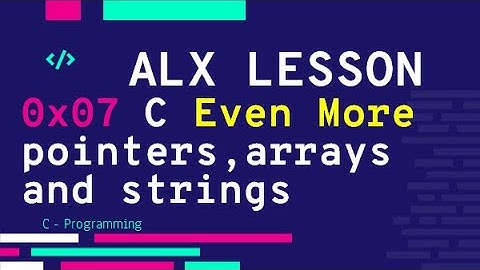 0x07 C - Even more pointers, arrays and strings فيديو الحل  | ALX بالعربي