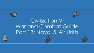 Civilization 6: War and Combat Guide - Part 1 B: Naval and Air Units