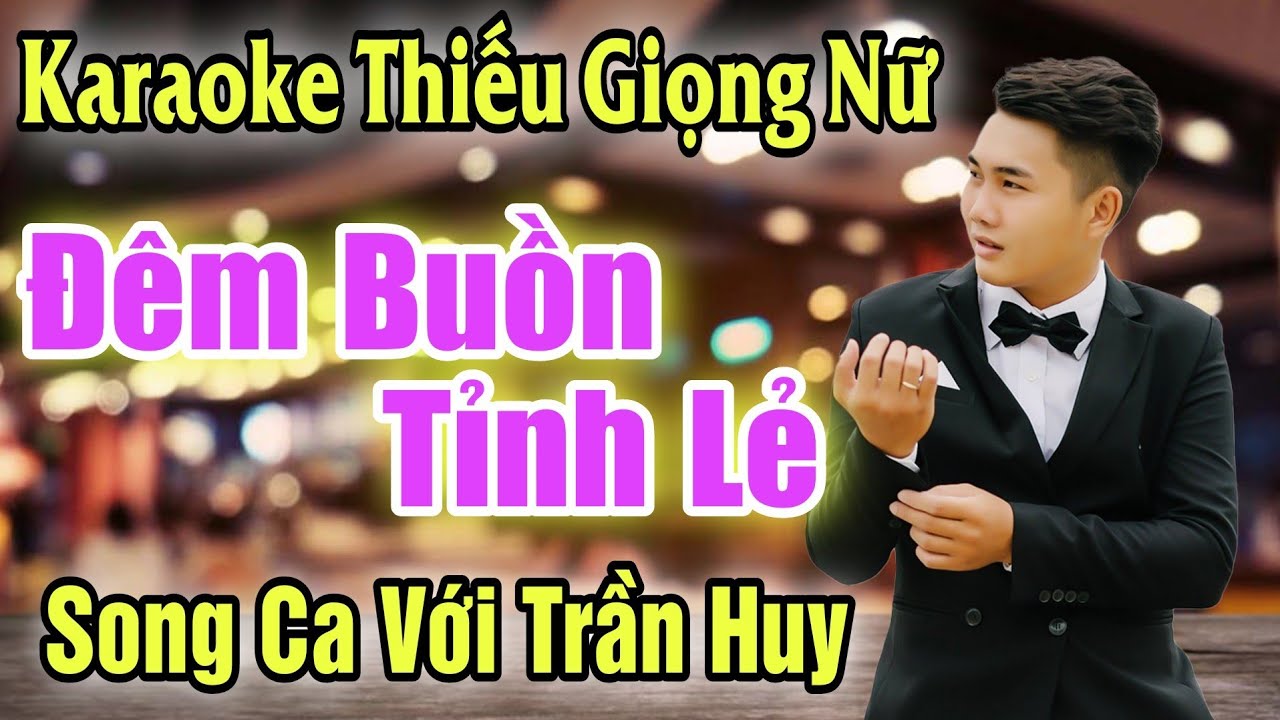 Karaoke Song Ca | Đêm Buồn Tỉnh Lẻ | Thiếu Giọng Nữ | Hát Với Trần Huy | Song Ca Với Ca Sĩ
