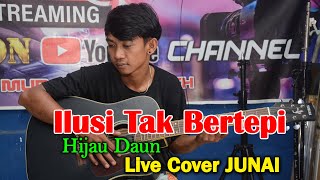 ILUSI TAK BERTEPI - HIJAU DAUN ( Junai Live Cover \u0026 Lirik )