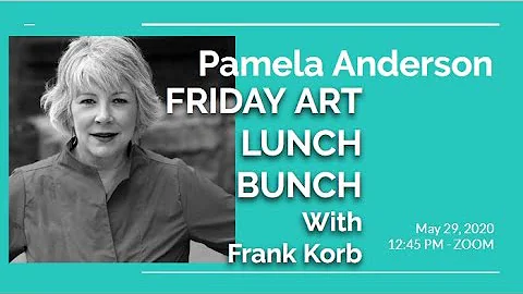 Friday Art Lunch Bunch with Frank Korb - Pamela An...