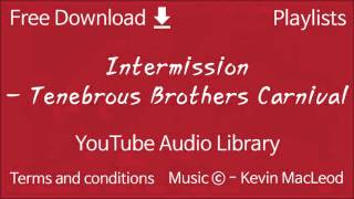 Intermission - Tenebrous Brothers Carnival | YouTube Audio Library