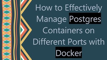How to Effectively Manage Postgres Containers on Different Ports with Docker