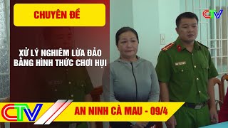 An ninh Cà Mau 09.11.2023 | Xử lý nghiêm lừa đảo bằng hình thức chơi hụi