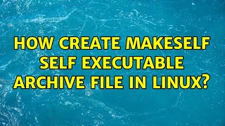 How create Makeself self executable archive file in LINUX?