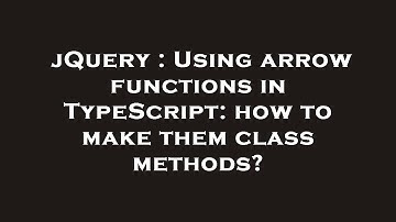 jQuery : Using arrow functions in TypeScript: how to make them class methods?