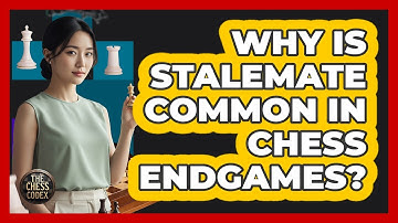 Why Is Stalemate Common In Chess Endgames?