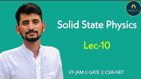 Solid State Physics Lecture-10 || Amplitude Classes Jaipur