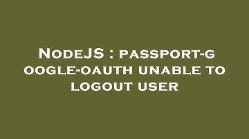 NodeJS : passport-google-oauth unable to logout user