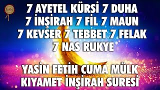 Yasin Fetih Cuma Mülk Kıyamet İnşirah 7 Ayetel Kürsi Duha İnşirah Fil Maun Kevser Tebbet Felak Nas