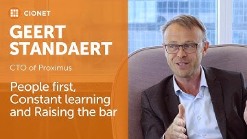 Geert Standaert, CTO of Proximus - People first, Constant learning and Raising the bar