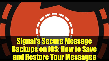 Signal’s Secure Message Backups on iOS: How to Save and Restore Your Messages