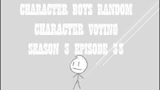 CHARACTER BOYS RANDOM CHARACTER VOTING SEASON 3 EPISODE 33