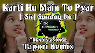 Karti Hu Main To Pyar Sirf Sunday Ko || Tapori Adi Mix|| ||DHOL TASHA REMIX|| DJ MANGESH Manikwada