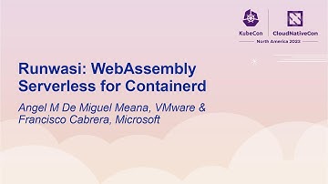 Runwasi: WebAssembly Serverless for Containerd - Angel M De Miguel Meana & Francisco Cabrera