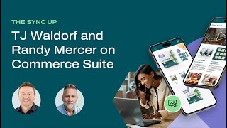 The Sync Up: TJ Waldorf and Randy Mercer on Commerce Suite