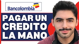 Como Pagar Un Crédito De Bancolombia A La Mano ( En 2025 ) Como Pagar Un Crédito De Bancolombia A La Mano ( En 2025 )