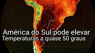 América do Sul Temperaturas a quase 50 graus Argentina, Uruguai e Paraguai e Estados SC, PR