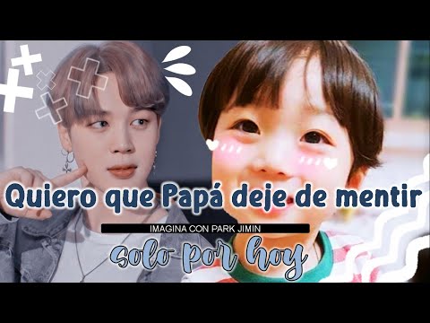 IMAGINA CON JIMIN 🌺QUERO QUE PAPÁ DEJE DE MENTIR SOLO POR HOY🌺