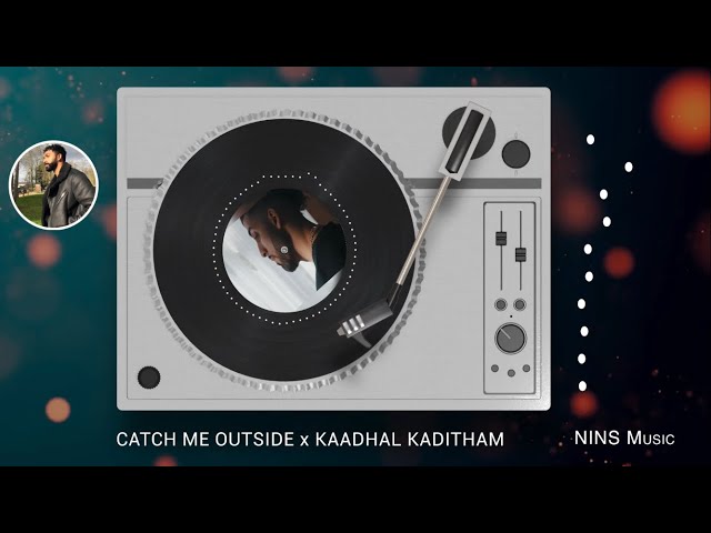 Catch Me Outside X Kaadhal Kaditham - Nins Music REMIX class=
