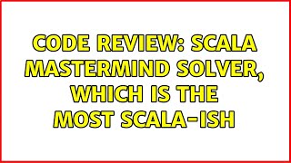 Code Review: Scala mastermind solver, which is the most scala-ish (2 Solutions!!)