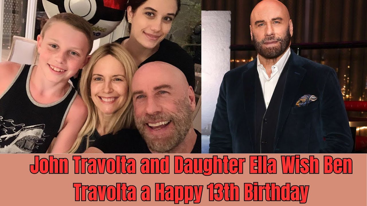John Travolta and Daughter Ella Share Heartfelt Birthday Wishes for Ben
