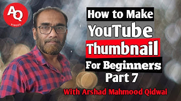 How to Make YouTube Thumbnail for Beginners | Part 7 | On Android | With Arshad Mahmood Qidwai