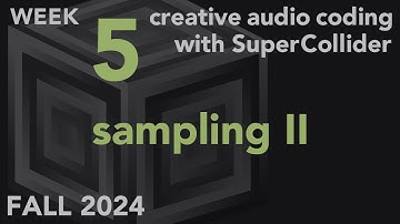 Sampling II - Week 5 Fall 2024 MUS 499C - Creative Audio Coding with SuperCollider