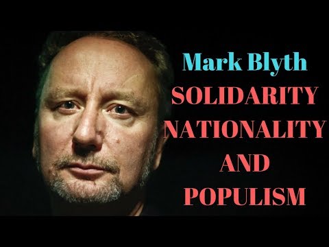 Mark Blyth on Solidarity, Nationalism and Populism